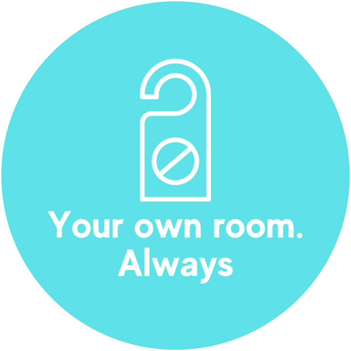 Your own room Always